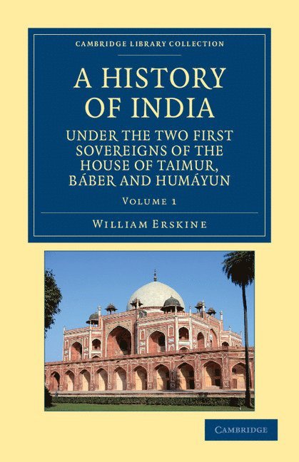 William Erskine - A History of India under the Two First Sovereigns of the House of Taimur, Baber and Humayun, Häftad