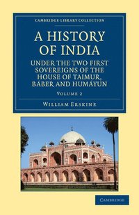 bokomslag A History of India under the Two First Sovereigns of the House of Taimur, Bber and Humyun