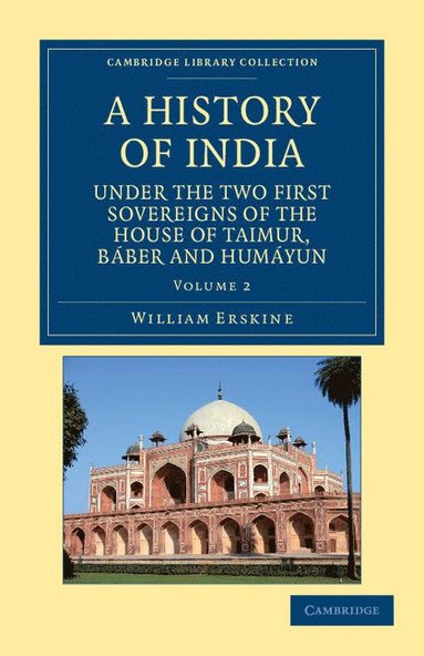bokomslag A History of India under the Two First Sovereigns of the House of Taimur, Baber and Humayun