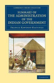 bokomslag Summary of the Administration of the Indian Government, by the Marquess of Hastings, during the Period that he Filled the Office of Governor General
