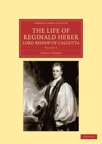 bokomslag The Life of Reginald Heber, D.D., Lord Bishop of Calcutta - Volume 1