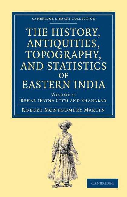 Robert Montgomery Martin - The History, Antiquities, Topography, and Statistics of Eastern India, Häftad