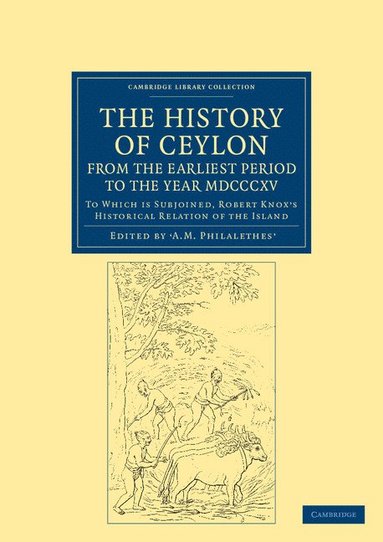 bokomslag The History of Ceylon, from the Earliest Period to the Year MDCCCXV