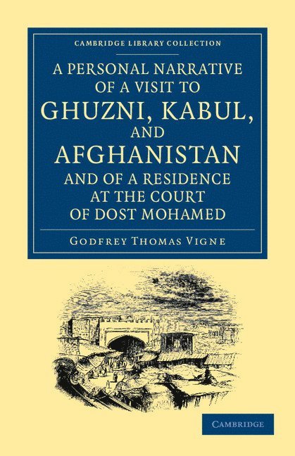 A Personal Narrative of a Visit to Ghuzni, Kabul, and Afghanistan, and of a Residence at the Court of Dost Mohamed 1