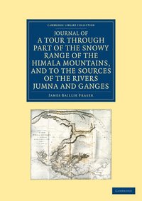bokomslag Journal of a Tour through Part of the Snowy Range of the Himala Mountains, and to the Sources of the Rivers Jumna and Ganges