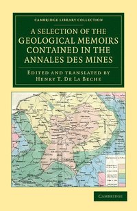 bokomslag A Selection of the Geological Memoirs Contained in the Annales des Mines
