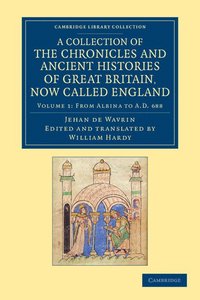 bokomslag A Collection of the Chronicles and Ancient Histories of Great Britain, Now Called England