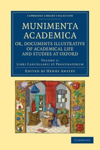 bokomslag Munimenta academica, or, Documents Illustrative of Academical Life and Studies at Oxford
