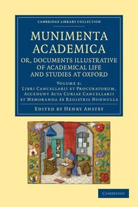 bokomslag Munimenta academica, or, Documents Illustrative of Academical Life and Studies at Oxford