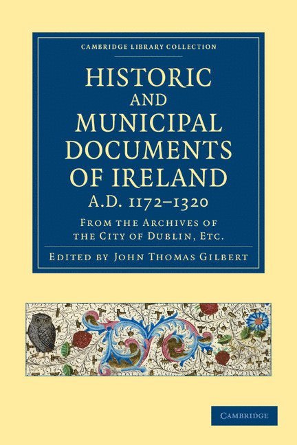 Historic and Municipal Documents of Ireland, A.D. 1172-1320 1