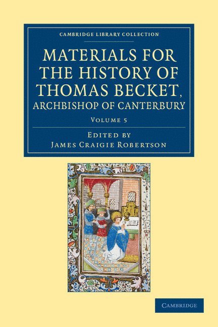 James Craigie Robertson - Materials for the History of Thomas Becket, Archbishop of Canterbury (Canonized by Pope Alexander III, AD 1173), Häftad