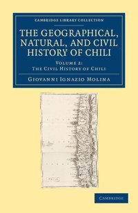 bokomslag The Geographical, Natural, and Civil History of Chili - Volume             2