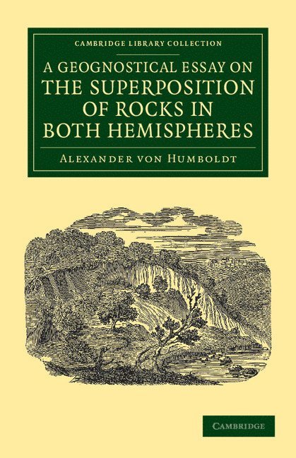 A Geognostical Essay on the Superposition of Rocks in Both Hemispheres 1