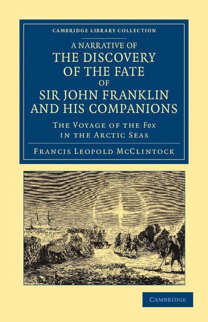 A Narrative of the Discovery of the Fate of Sir John Franklin and his Companions 1