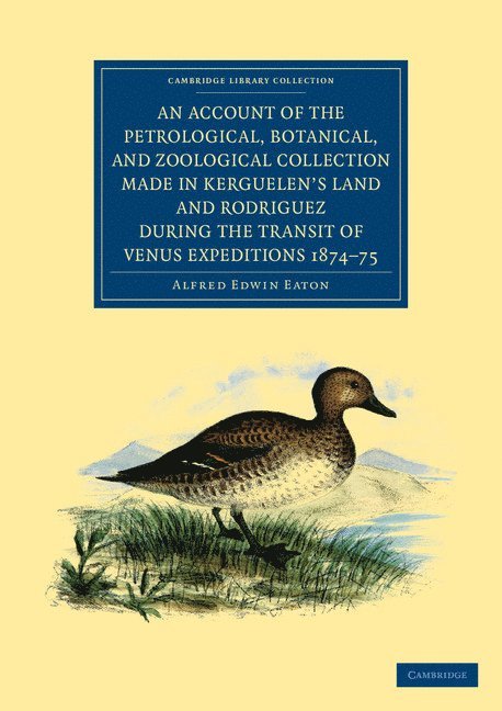 Alfred Edwin Eaton - An Account of the Petrological, Botanical, and Zoological Collection Made in Kerguelen's Land and Rodriguez during the Transit of Venus Expeditions 1874-75, Häftad