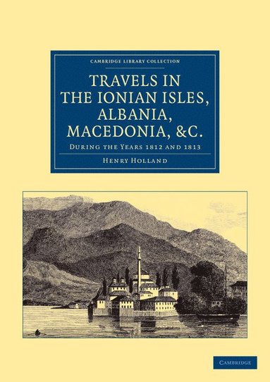 bokomslag Travels in the Ionian Isles, Albania, Thessaly, Macedonia, etc.