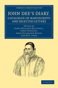bokomslag John Dee's Diary, Catalogue of Manuscripts and Selected Letters