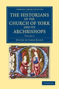 bokomslag The Historians of the Church of York and Its Archbishops - Volume 3
