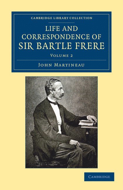 Life and Correspondence of Sir Bartle Frere, Bart., G.C.B., F.R.S., etc. 1