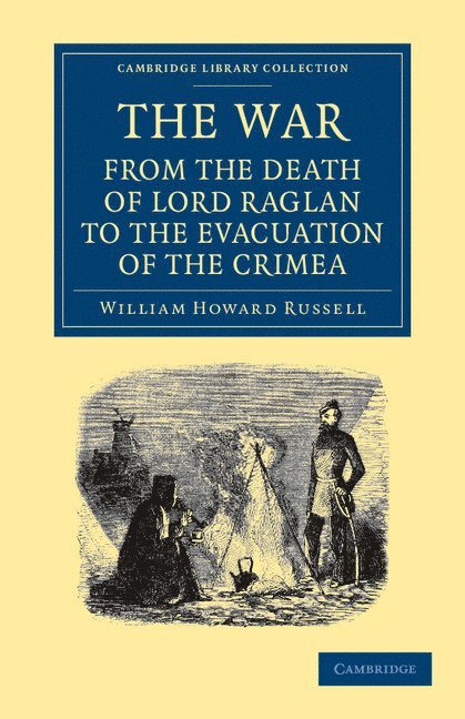 The War: From the Death of Lord Raglan to the Evacuation of the Crimea 1