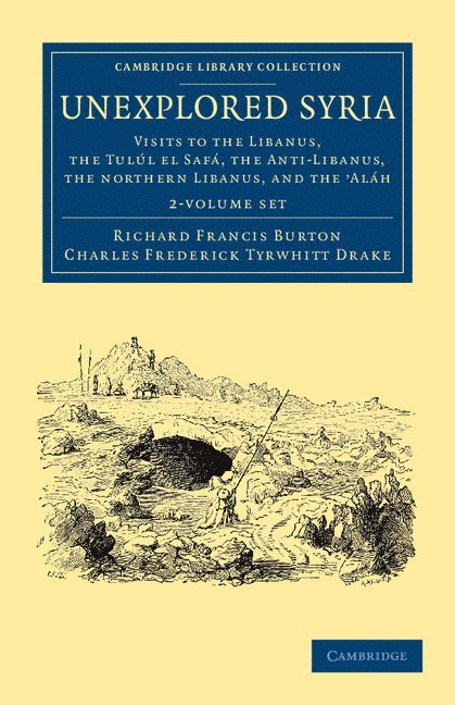 Richard Francis Burton, Charles Frederick Tyrwhitt Drake - Unexplored Syria 2 Volume Set: Visits to the Libanus, the Tulúl El Safá, the Anti-Libanus, the Northern Libanus, and the 'Aláh, Häftad