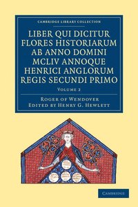 bokomslag Rogeri de Wendover liber qui dicitur Flores Historiarum ab anno domini MCLIV annoque Henrici Anglorum Regis Secundi Primo