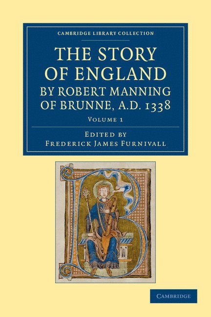 The Story of England by Robert Manning of Brunne, AD 1338 1