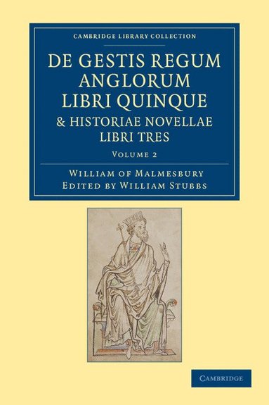 William of Malmesbury, William Stubbs - De gestis regum anglorum libri quinque: Historiae novellae libri tres, Häftad