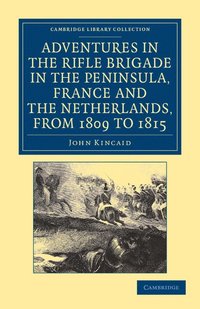 bokomslag Adventures in the Rifle Brigade in the Peninsula, France and the Netherlands, from 1809 to 1815