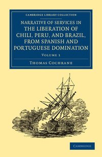bokomslag Narrative of Services in the Liberation of Chili, Peru, and Brazil,             from Spanish and Portuguese Domination - Volume 1