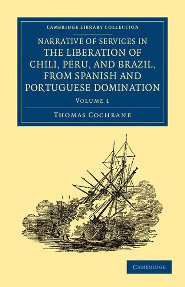 bokomslag Narrative of Services in the Liberation of Chili, Peru, and Brazil,             from Spanish and Portuguese Domination - Volume 1