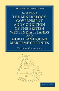 bokomslag Notes on the Mineralogy, Government and Condition of the British West India Islands and North-American Maritime Colonies