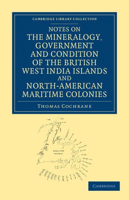 Thomas Cochrane - Notes on the Mineralogy, Government and Condition of the British West India Islands and North-American Maritime Colonies, Häftad