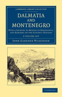 bokomslag Dalmatia and Montenegro 2 Volume Set: With a Journey to Mostar in Herzegovia, and Remarks on the Slavonic Nations