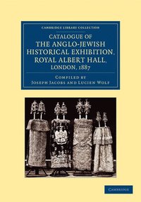 bokomslag Catalogue of the Anglo-Jewish Historical Exhibition, Royal Albert Hall, London, 1887
