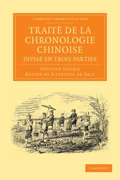 Antoine Gaubil, Antoinne Isaac Silvestre de Sacy - Traité de la chronologie chinoise, divisé en trois parties, Häftad