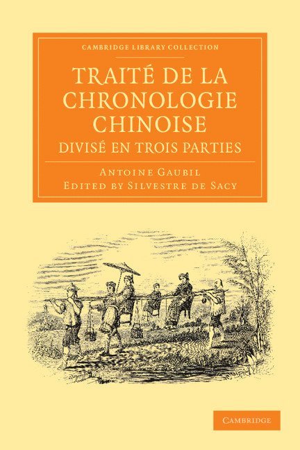 Antoine Gaubil, Antoinne Isaac Silvestre de Sacy, Silvestre De Sacy, Silvestre de Sacy - Traité de la chronologie chinoise, divisé en trois parties, Häftad