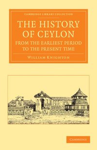 bokomslag The History of Ceylon from the Earliest Period to the Present Time