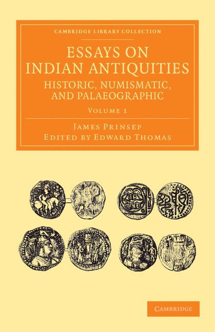 Essays on Indian Antiquities, Historic, Numismatic, and Palaeographic 1