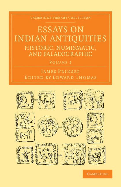 Essays on Indian Antiquities, Historic, Numismatic, and Palaeographic 1