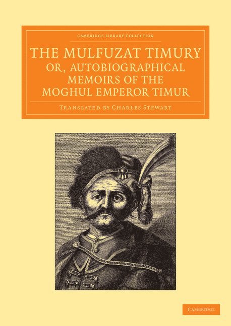 The Mulfuzat Timury, or, Autobiographical Memoirs of the Moghul Emperor Timur 1