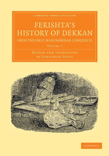 Ferishta's History of Dekkan, from the First Mahummedan Conquests 1