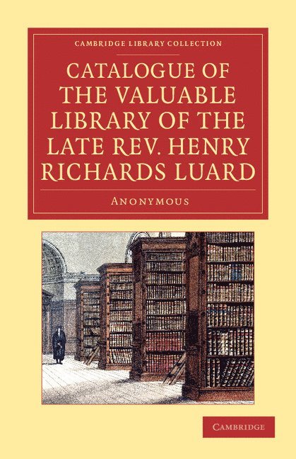 Catalogue of the Valuable Library of the Late Rev. Henry Richards Luard 1