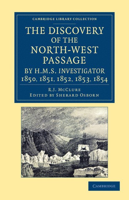 The Discovery of the North-West Passage by HMS Investigator, 1850, 1851, 1852, 1853, 1854 1
