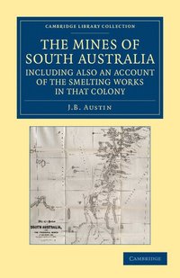 bokomslag The Mines of South Australia, Including Also an Account of the Smelting Works in that Colony