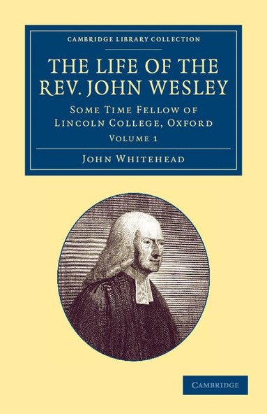 John Whitehead - The Life of the Rev. John Wesley, M.A., Häftad