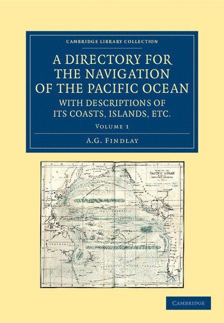 A Directory for the Navigation of the Pacific Ocean, with Descriptions of its Coasts, Islands, etc. 1