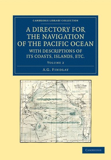 bokomslag A Directory for the Navigation of the Pacific Ocean, with Descriptions of its Coasts, Islands, etc.