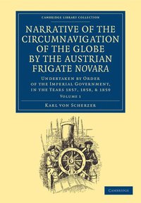 bokomslag Narrative of the Circumnavigation of the Globe by the Austrian Frigate Novara: Volume 1