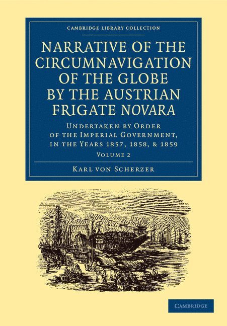 Narrative of the Circumnavigation of the Globe by the Austrian Frigate Novara: Volume 2 1